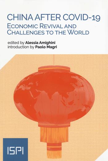 China After Covid-19. Economic revival and challenges to the world  - Libro Ledizioni 2021, ISPI | Libraccio.it