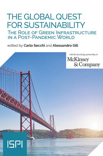 The global quest for sustainability. The role of green infrastructure in a post-pandemic world  - Libro Ledizioni 2021, ISPI | Libraccio.it