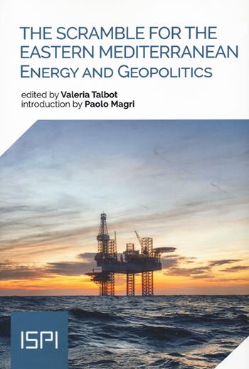 The scramble for the Eastern Mediterranean. Energy and geopolitics  - Libro Ledizioni 2021, ISPI | Libraccio.it