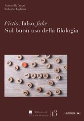 Fictio, falso, fake. Sul buon uso della filologia