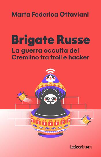 Brigate Russe. La guerra occulta del Cremlino tra troll e hacker - Marta Ottaviani - Libro Ledizioni 2022, Il Quant | Libraccio.it