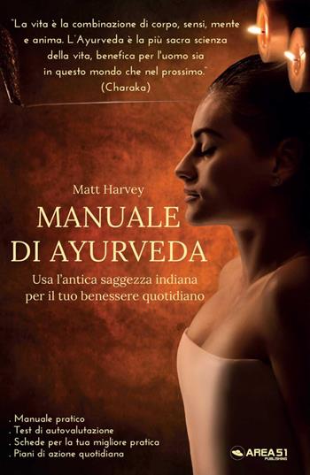 Manuale di Ayurveda. Usa l'antica saggezza indiana per il tuo benessere quotidiano - Matt Harvey - Libro Ledizioni 2022 | Libraccio.it