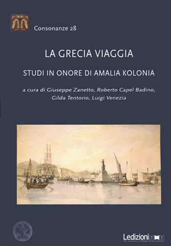 La Grecia viaggia. Studi in onore di Amalia Kolonia  - Libro Ledizioni 2022, Consonanze | Libraccio.it