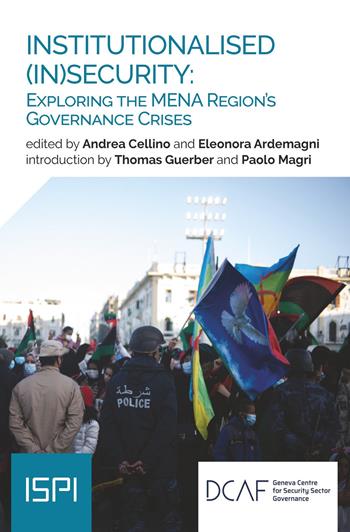 Institutionalised (In)security: exploring the MENA region's governance crisis  - Libro Ledizioni 2022, ISPI | Libraccio.it