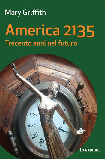 America 2135. Trecento anni nel futuro - Mary Griffith - Libro Ledizioni 2022, Messaggi da nessun luogo | Libraccio.it