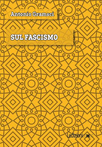 Sul fascismo - Antonio Gramsci - Libro Ledizioni 2022, Digital classics | Libraccio.it