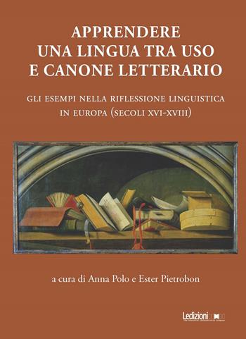 Apprendere una lingua tra uso e canone letterario. Gli esempi nella riflessione linguistica in Europa (secoli XVI-XVIII)  - Libro Ledizioni 2022, Studi umanistici | Libraccio.it