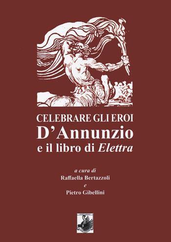 Celebrare gli eroi. D'Annunzio e il libro di Elettra  - Libro Ledizioni 2022 | Libraccio.it