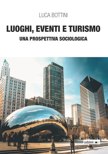 Luoghi, eventi e turismo. Una prospettiva sociologica - Luca Bottini - Libro Ledizioni 2022 | Libraccio.it