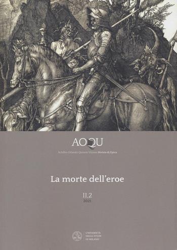 AOQU. Achilles Orlando Quixote Ulysses. Rivista di epica (2021). Vol. 2/2: La morte dell'eroe  - Libro Ledizioni 2022, Quaderni di AOQU | Libraccio.it