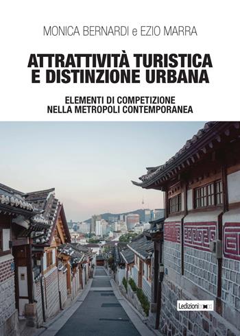 Attrattività turistica e distinzione urbana. Elementi di competizione nella metropoli contemporanea - Monica Bernardi, Ezio Marra - Libro Ledizioni 2022, Esplorazioni urbane | Libraccio.it