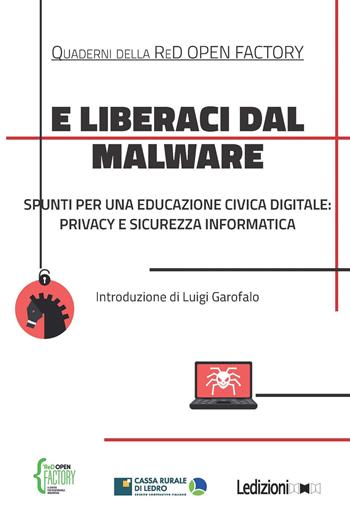 E liberaci dal malware. Spunti per una educazione civica digitale: privacy e sicurezza informatica - RedOpen Factory - Libro Ledizioni 2022, Quaderni di ReD OPEN | Libraccio.it