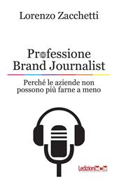 Professione Brand Journalist. Perché le aziende non possono più farne a meno