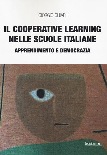 Il cooperative learning nelle scuole italiane. Apprendimento e democrazia - Giorgio Chiari - Libro Ledizioni 2022, Educazione innovativa | Libraccio.it
