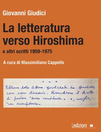 La letteratura verso Hiroshima e altri scritti 1959-1975 - Giovanni Giudici - Libro Ledizioni 2022, Testi e testimonianze di critica letteraria | Libraccio.it