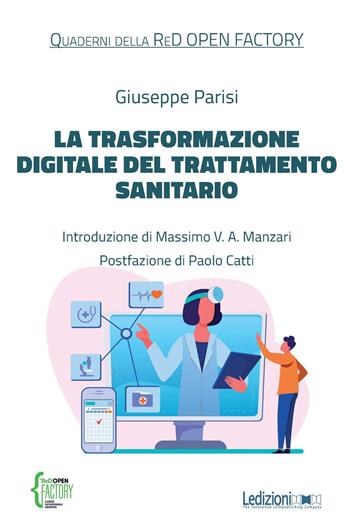 La trasformazione digitale del trattamento sanitario - Giuseppe Parisi - Libro Ledizioni 2022, Quaderni di ReD OPEN | Libraccio.it