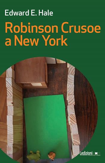 Robinson Crusoe a New York - Edward E. Hale - Libro Ledizioni 2022, Messaggi da nessun luogo | Libraccio.it