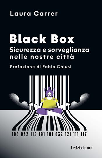 Black Box. Sicurezza e sorveglianza nelle nostre città - Laura Carrer - Libro Ledizioni 2023, Il Quant | Libraccio.it