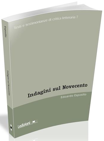 Indagini sul Novecento - Edoardo Esposito - Libro Ledizioni 2022, Testi e testimonianze di critica letteraria | Libraccio.it