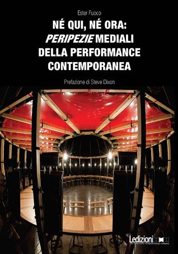 Né qui, né ora: peripezie mediali della performance contemporanea - Ester Fuoco - Libro Ledizioni 2022 | Libraccio.it