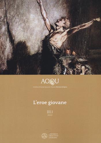 AOQU. Achilles Orlando Quixote Ulysses. Rivista di epica (2022). Vol. 3\1: eroe giovane, L'.  - Libro Ledizioni 2022, Quaderni di AOQU | Libraccio.it