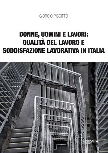 Donne, uomini e lavori: qualità del lavoro e soddisfazione lavorativa in Italia - Giorgio Piccitto - Libro Ledizioni 2022, Interventi | Libraccio.it