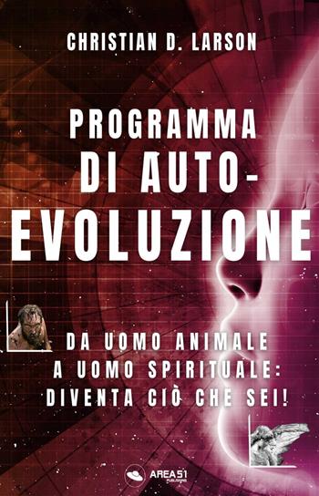 Programma di autoevoluzione. Da uomo animale a uomo spirituale: diventa ciò che sei! - Christian D. Larson - Libro Ledizioni 2023 | Libraccio.it