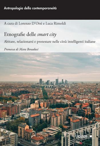 Etnografie delle smart city. Abitare, relazionarsi e protestare nelle città intelligenti italiane  - Libro Ledizioni 2022, Antropologia della contemporaneità | Libraccio.it