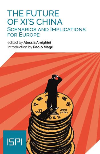 The future of XI's China. Scenarios and implications for Europe  - Libro Ledizioni 2022, ISPI | Libraccio.it