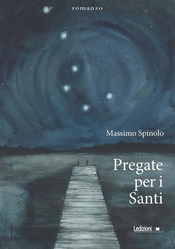 Pregate per i santi - Massimo Spinolo - Libro Ledizioni 2022 | Libraccio.it