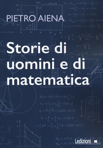 Storie di uomini e di matematica - Pietro Aiena - Libro Ledizioni 2022, Didattica | Libraccio.it