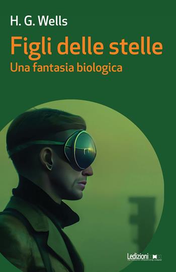 Figli delle stelle. Una fantasia biologica - Herbert George Wells - Libro Ledizioni 2023, Messaggi da nessun luogo | Libraccio.it