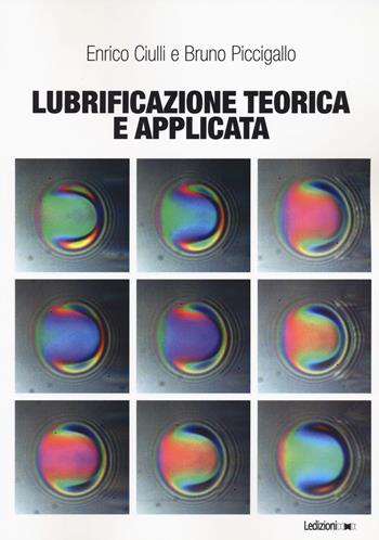 Lubrificazione teorica e applicata - Enrico Ciulli, Bruno Piccigallo - Libro Ledizioni 2023, Didattica | Libraccio.it