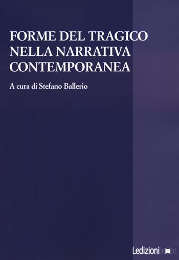Forme del tragico nella narrativa contemporanea  - Libro Ledizioni 2023, La ragione critica | Libraccio.it