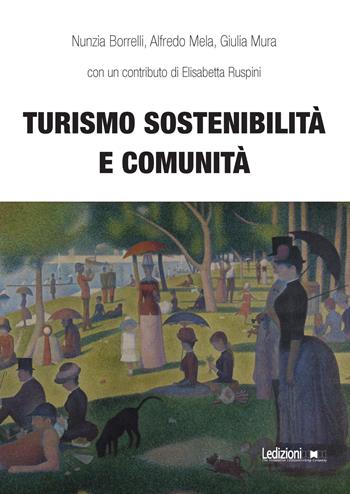 Turismo sostenibilità e comunità - Nunzia Borrelli, Alfredo Mela, Giulia Mura - Libro Ledizioni 2023, Interventi | Libraccio.it