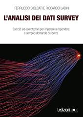 L'analisi dei dati survey. Esercizi ed esercitazioni per imparare a rispondere a semplici domande di ricerca