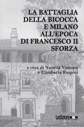 La battaglia della Bicocca e Milano all'epoca di Francesco II Sforza  - Libro Ledizioni 2023, Storica reprint | Libraccio.it