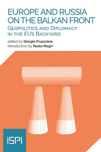 Europe and Russia on the Balkan Front. Geopolitics and diplomacy in the EU's backyard  - Libro Ledizioni 2023, ISPI | Libraccio.it