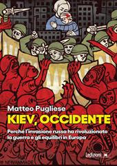 Kiev, occidente. Perché l’invasione russa ha rivoluzionato la guerra e gli equilibri in Europa