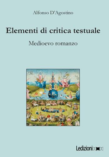 Elementi di critica testuale. Medioevo romanzo - Alfonso D'Agostino - Libro Ledizioni 2023 | Libraccio.it