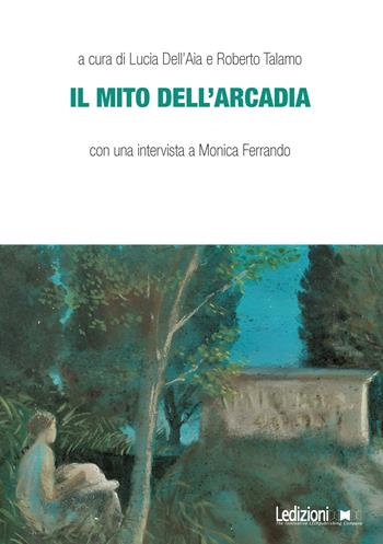 Il mito dell'Arcadia  - Libro Ledizioni 2023 | Libraccio.it