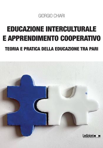 Educazione interculturale e apprendimento cooperativo: teoria e pratica della educazione tra pari - Giorgio Chiari - Libro Ledizioni 2023, Educazione innovativa | Libraccio.it