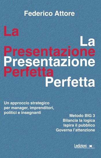 La presentazione perfetta. Un approccio strategico per manager, imprenditori, politici e insegnanti - Federico Attore - Libro Ledizioni 2023 | Libraccio.it
