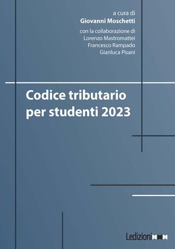 Codice tributario per studenti 2023 - Giovanni Moschetti - Libro Ledizioni 2023, Diritto e realtà | Libraccio.it