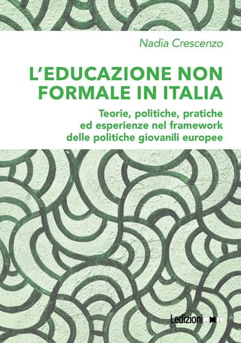 L'educazione non formale in Italia. Teorie, politiche, pratiche ed esperienze nel framework delle politiche giovanili europee - Nadia Crescenzo - Libro Ledizioni 2023 | Libraccio.it