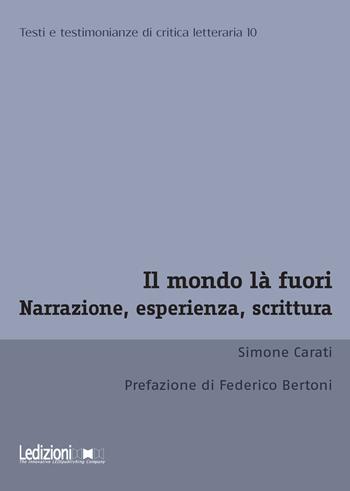 Il mondo là fuori. Narrazione, esperienza, scrittura - Simone Carati - Libro Ledizioni 2023, Testi e testimonianze di critica letteraria | Libraccio.it
