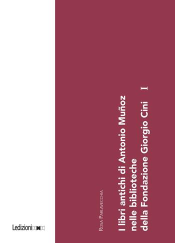 I libri antichi di Antonio Muñoz nelle biblioteche della Fondazione Giorgio Cini. Vol. 1 - Rosa Parlavecchia - Libro Ledizioni 2023, Biblioteche ed archivi | Libraccio.it