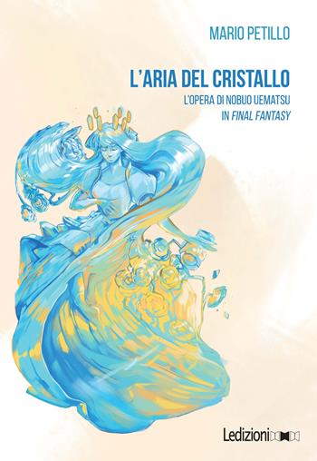 L'aria del cristallo. L'opera di Nobuo Uematsu in Final Fantasy - Mario Petillo - Libro Ledizioni 2023, Loading | Libraccio.it