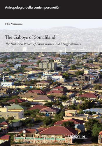The Gaboye of Somaliland. The historical process of emancipation and marginalisation - Elia Vitturini - Libro Ledizioni 2023, Antropologia della contemporaneità | Libraccio.it