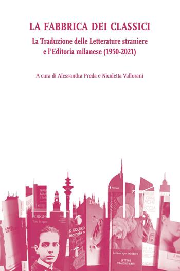 La fabbrica dei classici. La traduzione delle letterature straniere e l'editoria milanese (1950-2021)  - Libro Ledizioni 2023, Di/segni | Libraccio.it